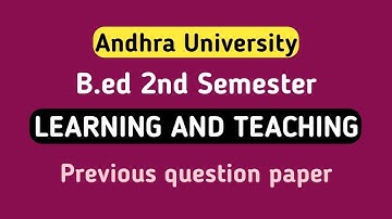 B.ed 2nd Semester || LEARNING AND TEACHING || Andhra University, (2019 -2021) Batch question papers.
