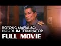 BOYONG MAÑALAC HOODLUM TERMINATOR 1991 Eddie Garcia Full Tagalog Movie HD 