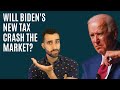 Will Biden&#39;s New Tax Plan Crash the Market?