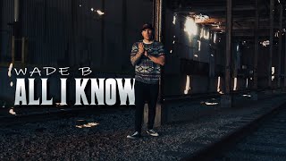 Wade B - All I Know (official video)