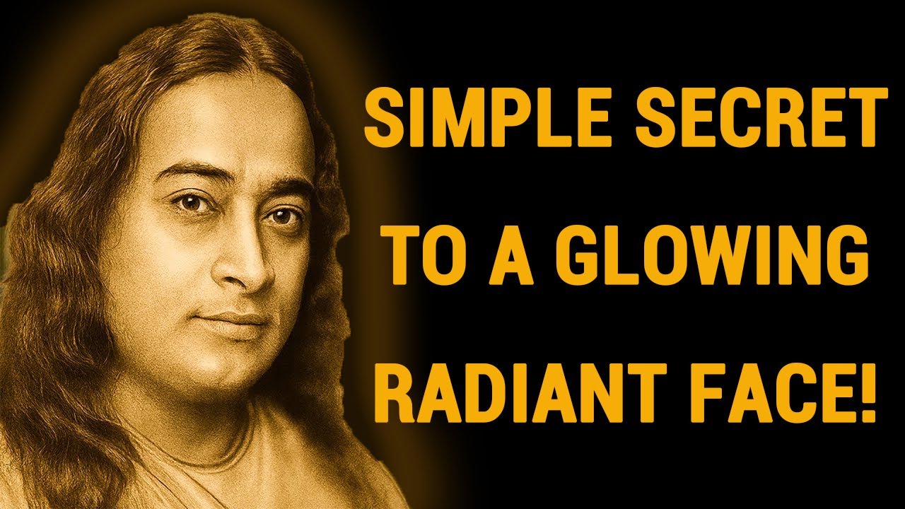 Simple Secret To A Glowing Radiant Face - Wisdom From Paramahansa Yogananda
