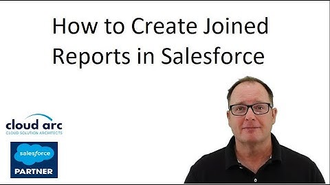 How to Create Joined Reports in Salesforce.com in 2025