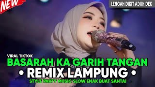 REMIX LAMPUNG BASARAH KA GARIH TANGAN TERBARU 2024 MUSIC SLOW ENAK BUAT NYANTAI