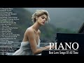 Best Romantic Piano Love Songs Ever  - The Most Beautiful Relaxing Piano Instrumental Love Songs