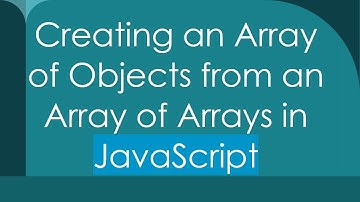 Creating an Array of Objects from an Array of Arrays in JavaScript
