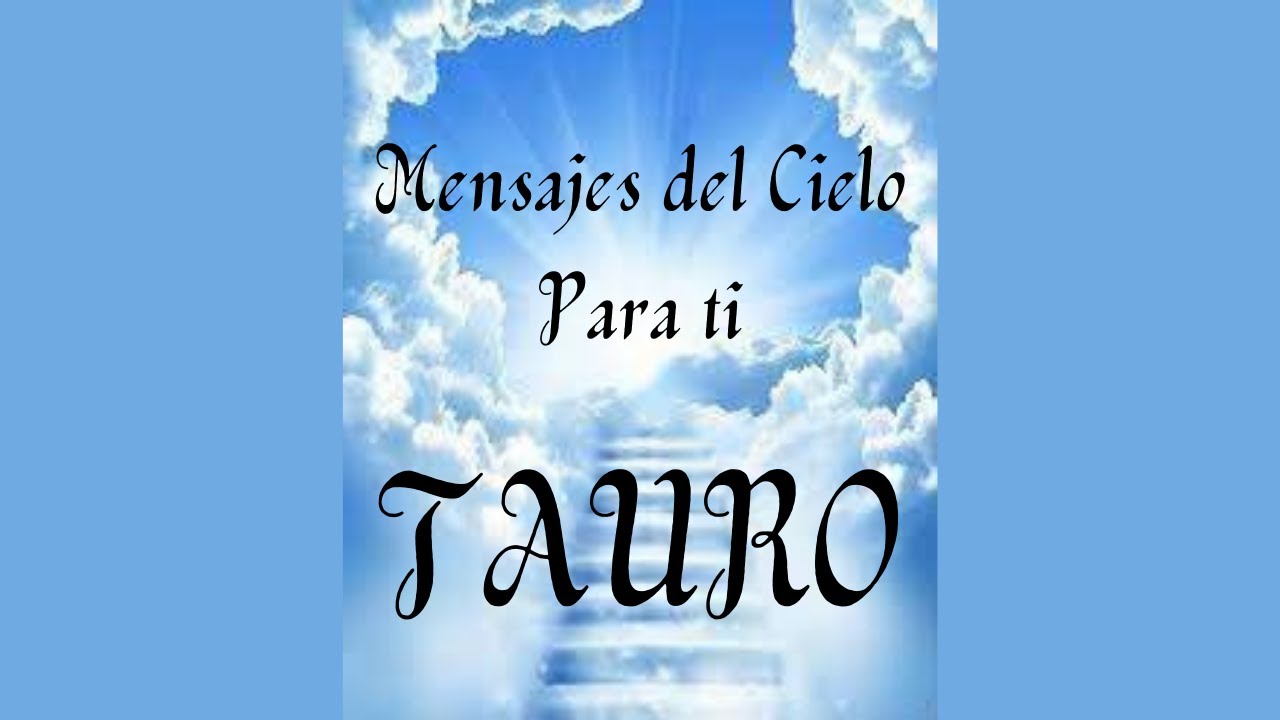TAURO ♉ UN IMPORTANTE MENSAJE DEL CIELO PARA TI | HORÓSCOPO Y TAROT ...