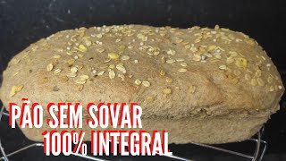 Pão Caseiro 100% Integral Sem Sovar Com Poucos Ingredientes Jacqueline Freire Receitas 