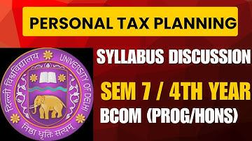 PERSONAL TAX PLANNING | SYLLABUS DISCUSSION | SEM 7 | 4TH YEAR | BCOM (PROG/HONS) | DU/SOL/REGULAR