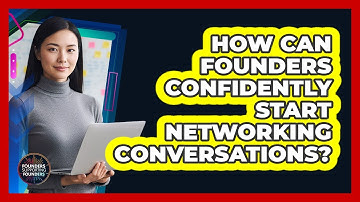 How Can Founders Confidently Start Networking Conversations? - Founders Supporting Founders