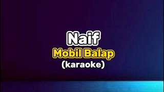 Naif - Mobil Balap (karaoke)