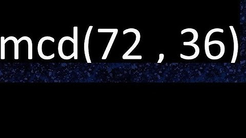 mcd 72 y 36 , maximo comun divisor , mcd(72 , 36) como se halla , ejemplos