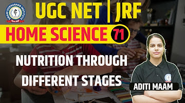 NUTRITION THROUGH DIFFERENT STAGES | HOME SCIENCE | LEC 71 | UGC NET | BY ADITI MAAM