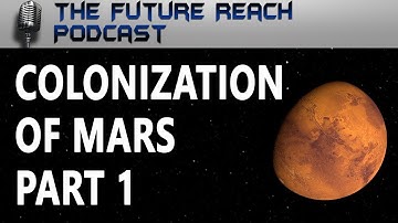 Colonizing Mars Part 1 | Future Reach Podcast