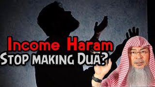 Should I stop making dua if my income is Haram & it will not be accepted assim al hakeem JAL