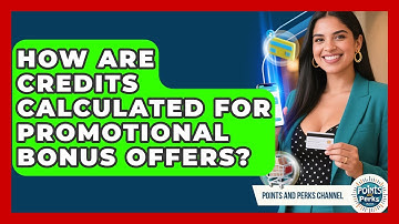 How Are Credits Calculated for Promotional Bonus Offers? | Points and Perks Channel News