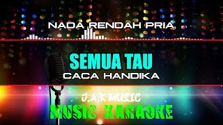 Download lagu SEMUA TAU - CACA HANDIKA II LIRIK KARAOKE NADA RENDAH PRIA/COWOK // JAK MUSIC