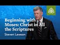 Steven lawson beginning with moses christ in all the scriptures