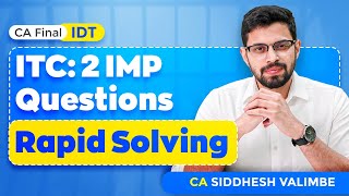 Two ITC Ques. Rapid Solving for Practice | IDT - CA Final - Sep&#39;25 | CA Siddhesh Valimbe