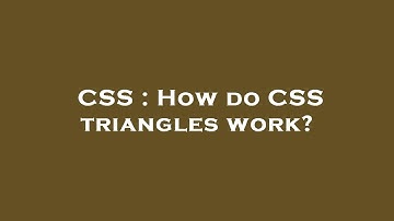 CSS : How do CSS triangles work?