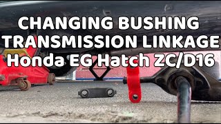 CHANGING MY BUSHING TRANSMISSION LINKAGE ON D16/ZC SOHC HONDA CIVIC EG HATCH