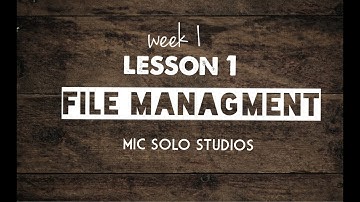 Mic Solo Studios | 14 Week Video Course | Lesson 1- File Management