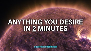 ...anything you desire (in just 2 minutes) superfast subliminal...