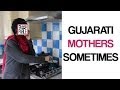 6  gujarati mothers sometimes