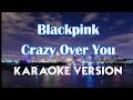 Blackpink Crazy Over You Karaoke Instrumental Karaoke 