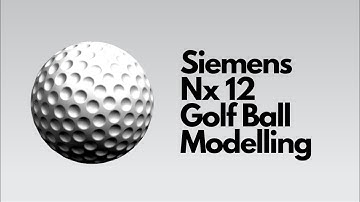 Siemens Nx 12 - Golf Ball Modelling Tutorial