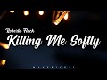 Killing Me Softly LYRICS By Roberta Flack Killing Me Softly LYRICS By Roberta Flack