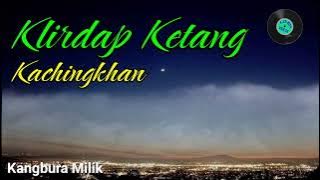 Klirdap Ketang Kachingkhan //Kangbura Milik //