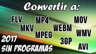 Convertir cualquier formato de video a: MP4,WMV,MKV,FLV,AVI,MOV,3G2,WEBM, etc. Sin programas | 2017