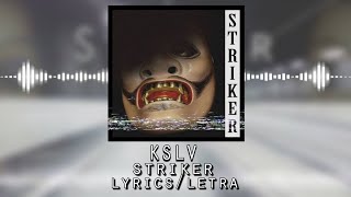 KSLV-STRIKER lyrics/letra