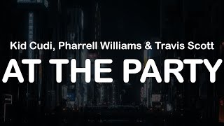 Kid Cudi, Pharrell Williams &amp; Travis Scott - AT THE PARTY (Clean Lyrics)