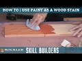 How to Use Paint as a Wood Stain | Rockler Skill Builders
