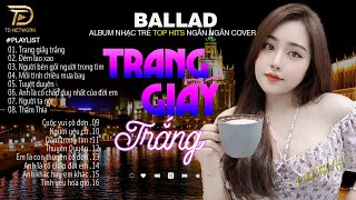 Nghe 1 Lần Bạn Sẽ Không Hối HậnTRANG GIẤY TRẮNG,TUYỆT DUYÊN NGÂN NGÂN COVER 0304 Nhạc Trẻ Hay Nhất