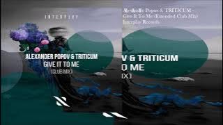 Alexander Popov & TRITICUM - Give It To Me (Extended Club Mix)