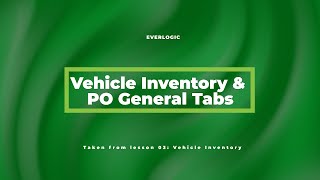 Vehicle Inventory & PO General Tabs | EverLogic Software Training