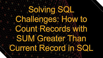 Solving SQL Challenges: How to Count Records with SUM Greater Than Current Record in SQL