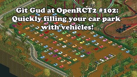 Git Gud at OpenRCT2 #102: Quickly filling your car park with vehicles!
