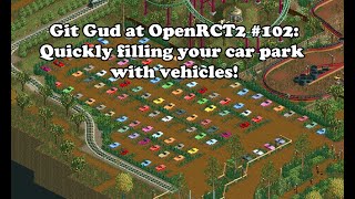 Git Gud at OpenRCT2 #102: Quickly filling your car park with vehicles!