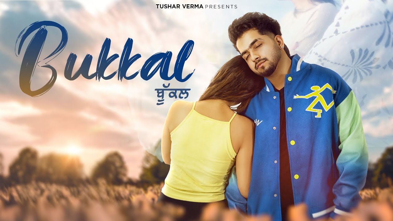 New Punjabi Song 2025 | Bukkal (Official Video) Tushar Verma | Ilam | Nav | Latest Punjabi Song 2025