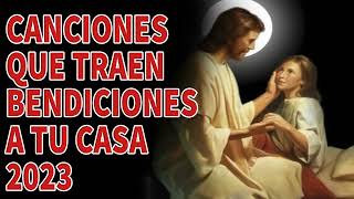 LA CANCIÓN CRISTIANA MAS HERMOSA DEL MUNDO 2023 - CANCIONES QUE TRAEN BENDICIONES A TU CASA