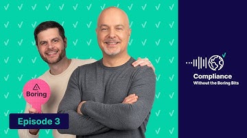 Compliance Without The Boring Bits - Episode #3