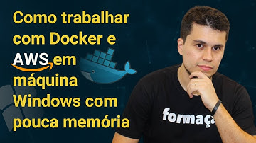 Como trabalhar com Docker e AWS em máquina Windows com pouca memória