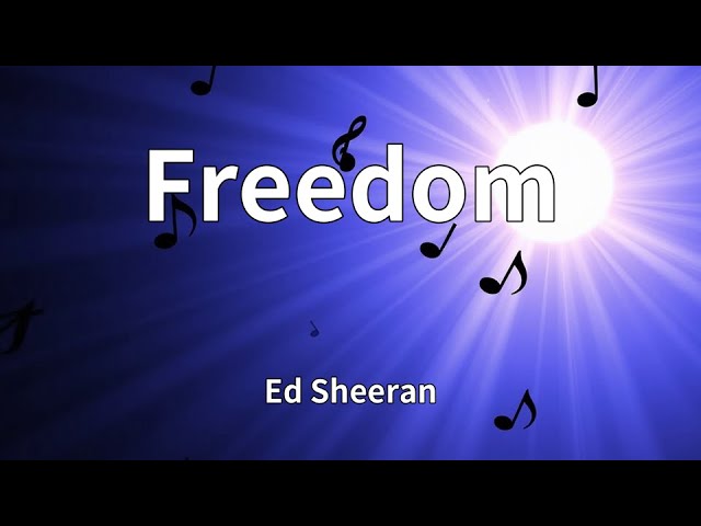 Ed Sheeran - Freedom (Lyrics)
