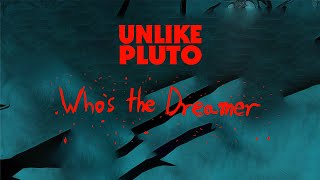 Unlike Pluto - Who's the Dreamer (CANCELLED PLUTO TAPE)
