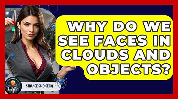 Why Do We See Faces In Clouds And Objects? - Strange Science HQ