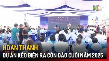 Dự án cấp điện lưới quốc gia cho Côn Đảo dự kiến vận hành trong năm 2025 | Tin tức