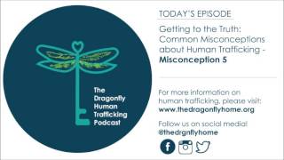 Getting to the Truth: Common Misconceptions about Human Trafficking - Misconception 5